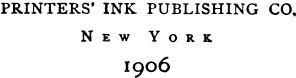 Entered according to Act of Congress on December 2 1905 by the PRINTERS INK - photo 4