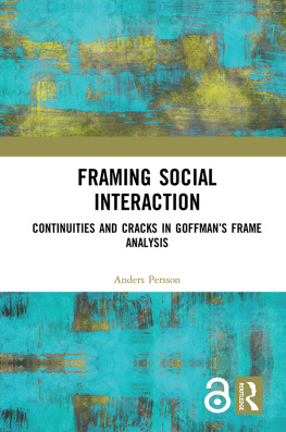 Anders Persson Framing Social Interaction: Continuities and Cracks in Goffman’s Frame Analysis