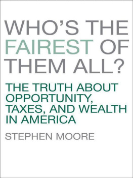 Stephen Moore - Whos the Fairest of Them All? The Truth about Opportunity, Taxes, and Wealth in America