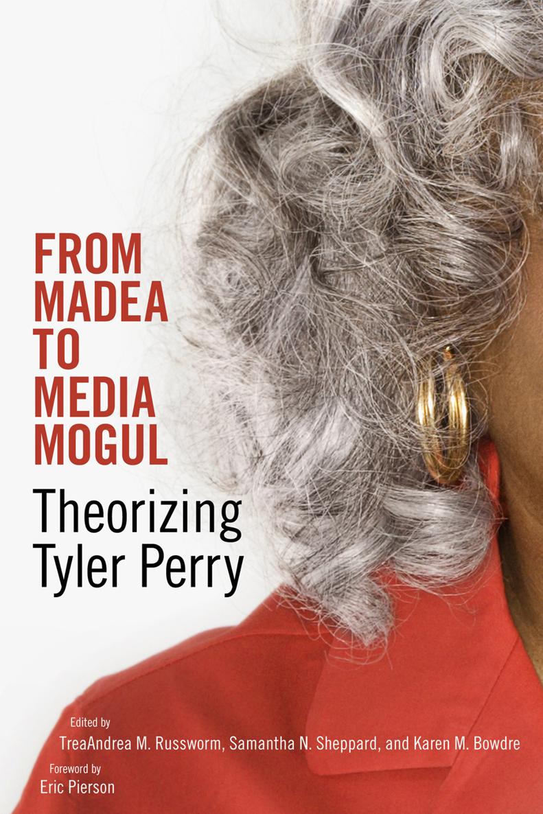 FROM MADEA TO MEDIA MOGUL FROM MADEA TO MEDIA MOGUL Theorizing Tyler Perry - photo 1