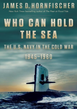 James D. Hornfischer Who Can Hold the Sea: The U.S. Navy in the Cold War 1945-1960