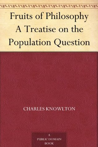 FRUITS OF PHILOSOPHY A TREATISE ON THE POPULATION QUESTION By Charles - photo 1