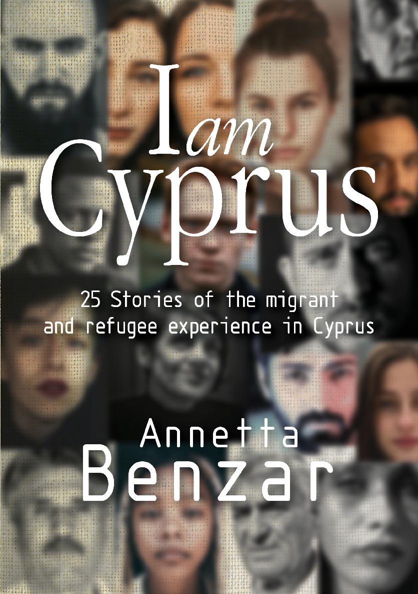 I AM CYPRUS 25 Stories of the migrant and refugee experience in Cyprus Annetta - photo 1