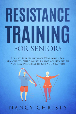 Christy - Resistance Training for Seniors: Step by Step Resistance Workouts For Seniors to Build Muscles and Agility