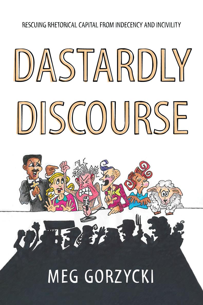 Dastardly Discourse Rescuing Rhetorical Capital from Indecency and Incivility - photo 1