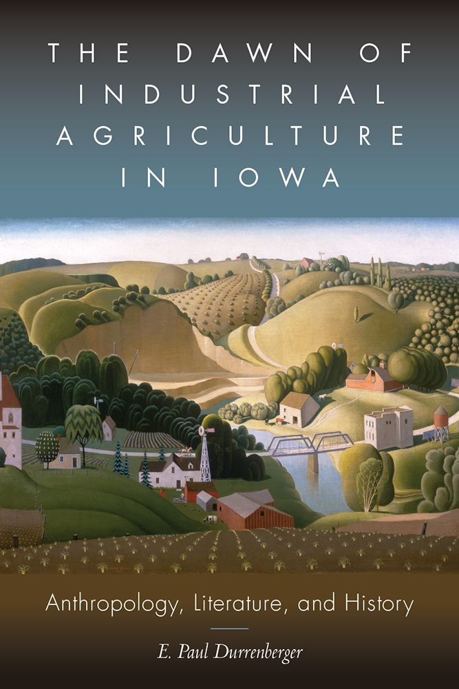 The Dawn of Industrial Agriculture in Iowa Anthropology Literature and - photo 1