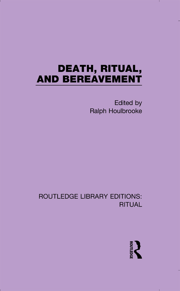 ROUTLEDGE LIBRARY EDITIONS RITUAL Volume 2 DEATH RITUAL AND BEREAVEMENT - photo 1