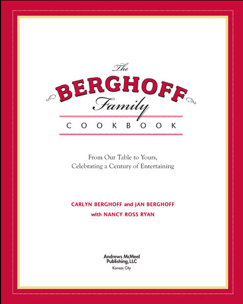 The Berghoff Family Cookbook copyright 2007 by Carlyn A Berghoff and Janice C - photo 5