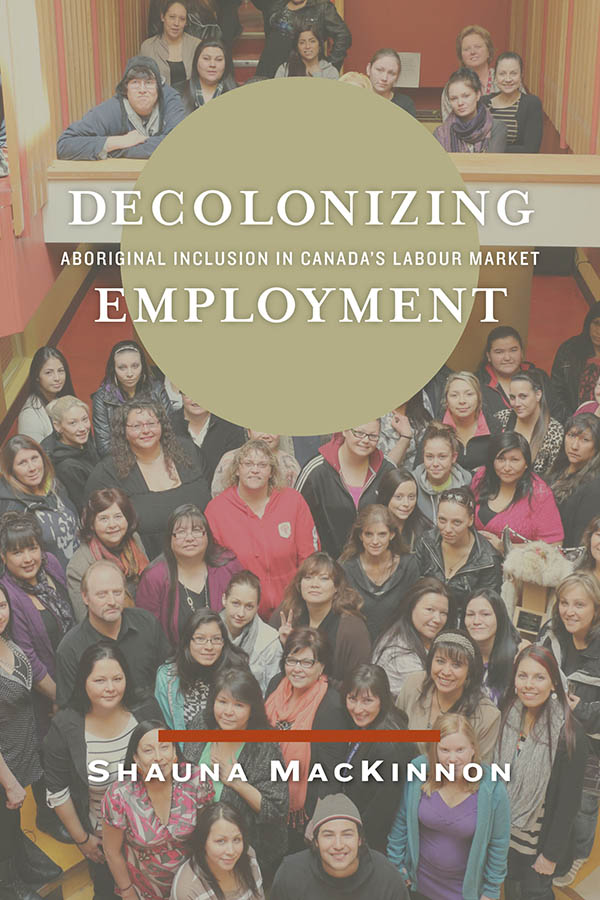 DECOLONIZING EMPLOYMENT ABORIGINAL INCLUSION IN CANADAS LABOUR MARKET SHAUNA - photo 1