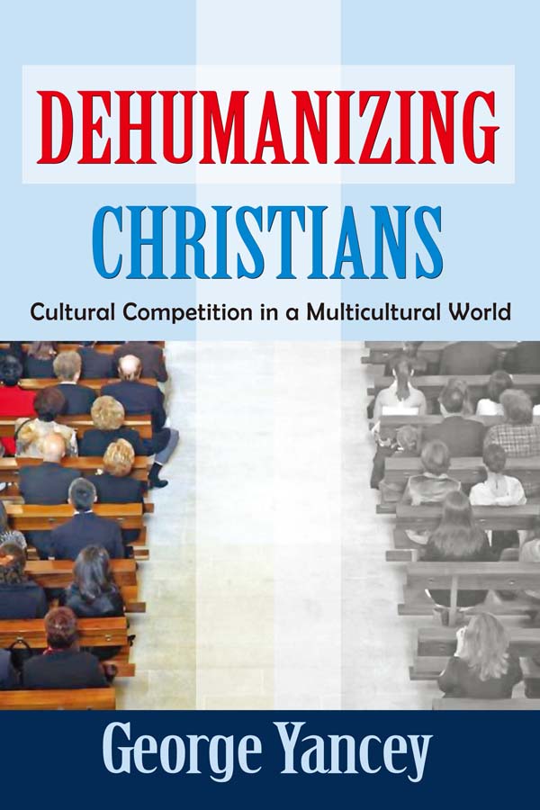 DEHUMANIZING CHRISTIANS DEHUMANIZING CHRISTIANS Cultural Competition in a - photo 1