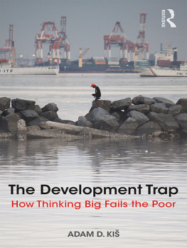 Adam D. Kiš The Development Trap: How Thinking Big Fails the Poor