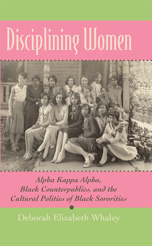 DISCIPLINING WOMEN Alpha Kappa Alpha Black Counterpublics and the Cultural - photo 1