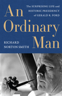 Richard Norton Smith - An Ordinary Man: The Surprising Life and Historic Presidency of Gerald R. Ford