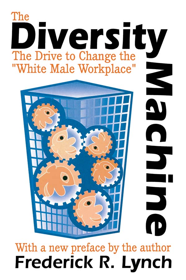 The Diversity Machine The Diversity Machine The Drive to Change the White Male - photo 1