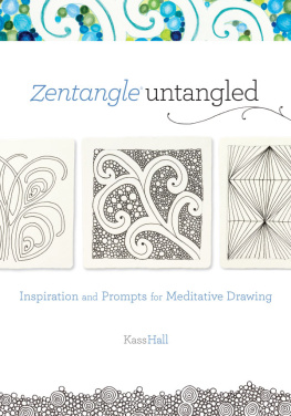 Kass Hall Zentangle untangled: Inspiration and prompts for meditative drawing