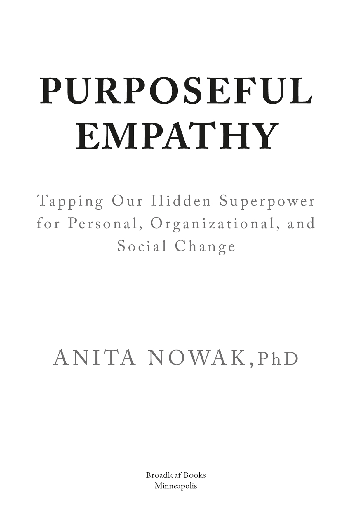 PURPOSEFUL EMPATHY Tapping Our Hidden Superpower for Personal Organizational - photo 2