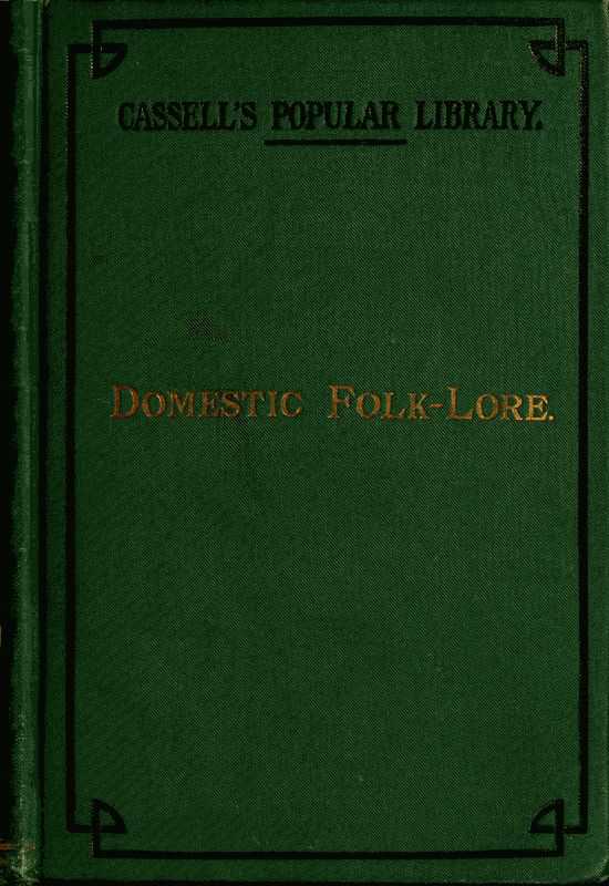 DOMESTIC FOLK-LORE BY REV T F THISELTON DYER MA Oxon Author of - photo 1