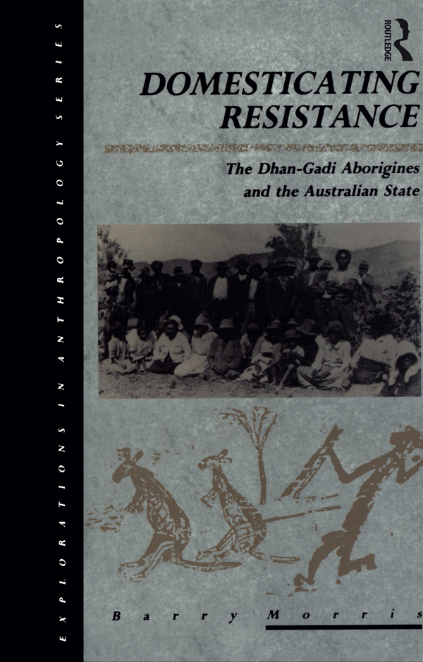 Domesticating Resistance The Dhan-Gadi Aborigines and the Australian State - photo 1