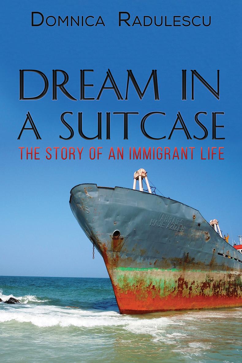 D ream in a S uitcase The Story of an Immigrant Life Domnica Radulescu Austin - photo 1