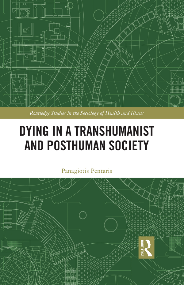 Dying in a Transhumanist and Posthuman Society Exploring both the intrapersonal - photo 1