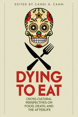 Assistant Professor in Religion Candi K Cann Dying to Eat: Cross-Cultural Perspectives on Food, Death, and the Afterlife