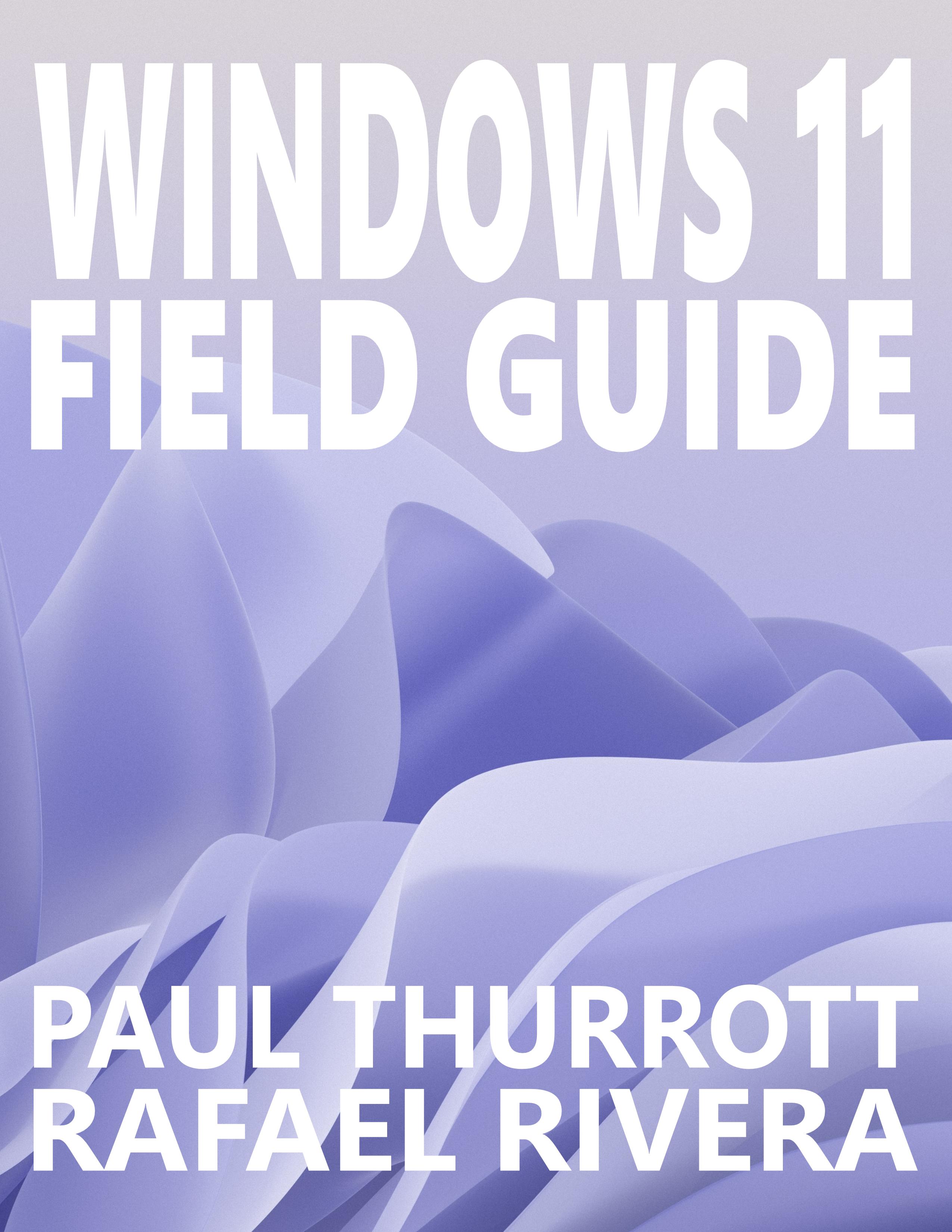 Windows 11 Field Guide Paul Thurrott and Rafael Rivera This book is for sale at - photo 1