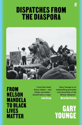 Gary Younge Dispatches from the Diaspora: From Nelson Mandela to Black Lives Matter