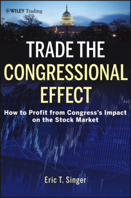 Eric T. Singer - Trade the Congressional Effect: How To Profit from Congresss Impact on the Stock Market