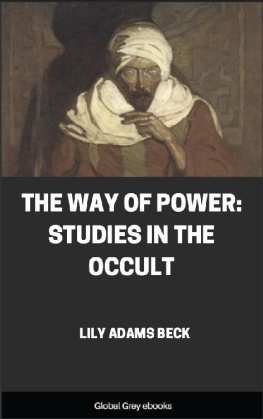 Lily Adams Beck The Way of Power: Studies in the Occult