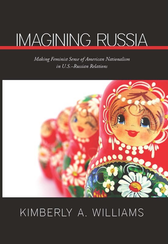 Imagining Russia Making Feminist Sense of American Nationalism in USRussian Relations - image 1