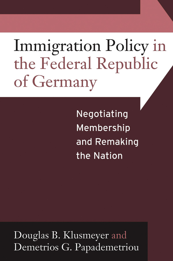 Immigration Policy in the Federal Republic of Germany Negotiating Membership and Remaking the Nation - image 1