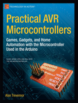 Alan Trevennor Practical AVR microcontrollers : games, gadgets, and home automation with the microcontroller used in the Arduino