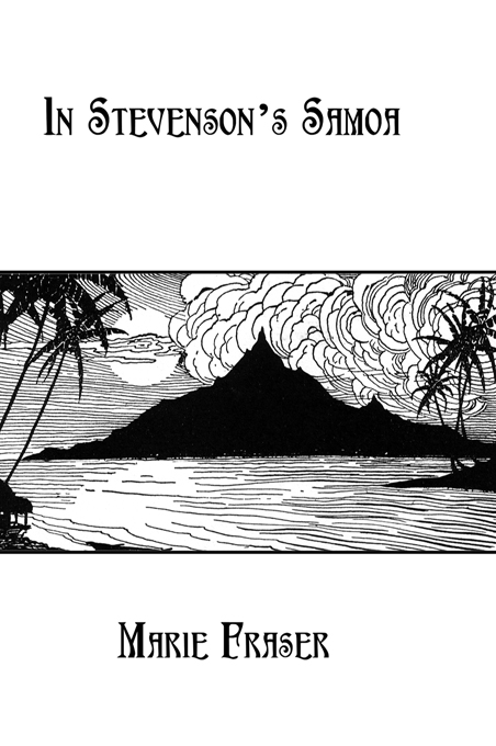 IN STEVENSONS SAMOA A travellers tale set in the islands of Samoa with the - photo 1