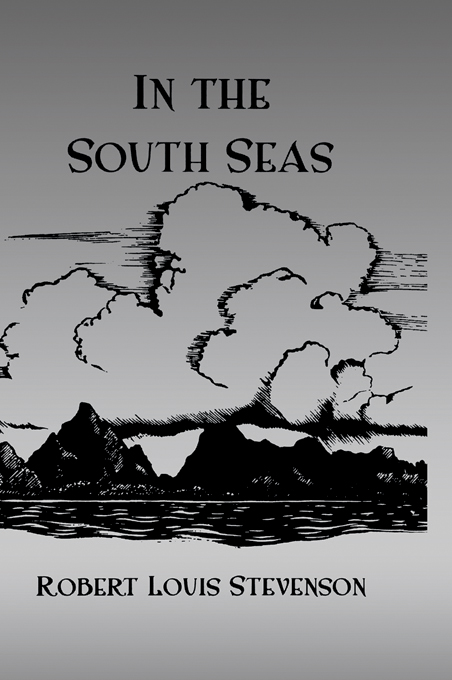 IN THE SOUTH SEAS In the South Seas is the story of Stevensons Pacific travels - photo 1