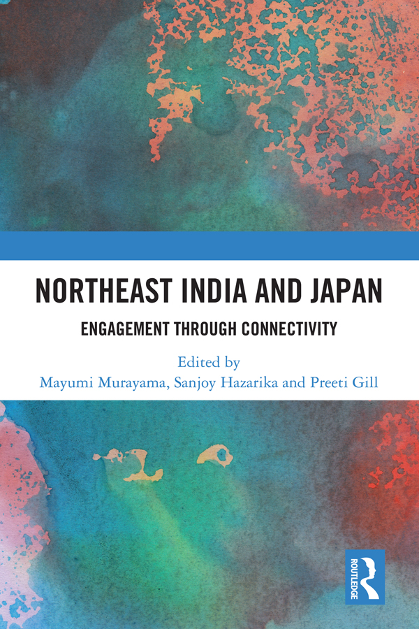 NORTHEAST INDIA AND JAPAN This book examines the complex and connected past - photo 1