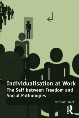 Norbert Ebert - Individualisation at Work: The Self between Freedom and Social Pathologies