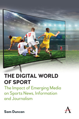 Sam Duncan - The Digital World of Sport: The Impact of Emerging Media on Sports News, Information and Journalism