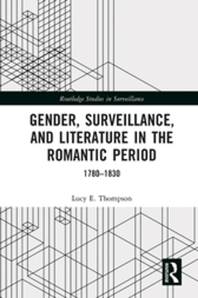 Gender Surveillance and Literature in the Romantic Period 17801830 Lucy E - photo 1