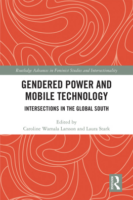 Caroline Wamala Larsson Gendered Power and Mobile Technology: Intersections in the Global South