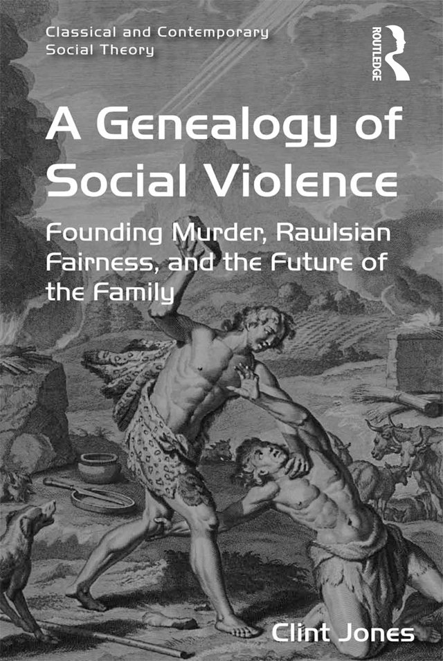 A GENEALOGY OF SOCIAL VIOLENCE Classical and Contemporary Social Theory Series - photo 1