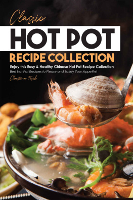 Christina Tosch - Classic Hot Pot Recipe Collection: Enjoy this Easy & Healthy Chinese Hot Pot Recipe Collection - Best Hot Pot Recipes to Please and Satisfy Your Appetite!