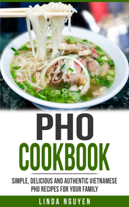 Linda Nguyen - Pho Cookbook: Simple, delicious and authentic Vietnamese Pho recipes for your family