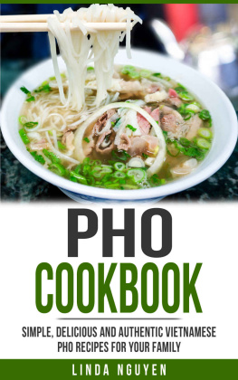 Linda Nguyen Pho Cookbook: Simple, delicious and authentic Vietnamese Pho recipes for your family