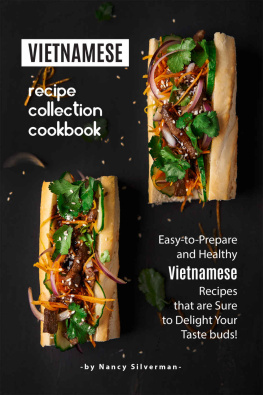 Nancy Silverman Vietnamese Recipe Collection Cookbook: Easy-to-Prepare and Healthy Vietnamese Recipes that are Sure to Delight Your Taste buds!