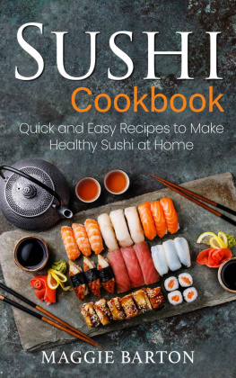 Maggie Barton Sushi Cookbook: Quick and Easy Recipes to Make Healthy Sushi at Home