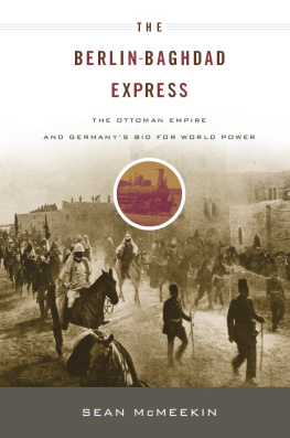 Sean McMeekin - The Berlin-Baghdad Express: The Ottoman Empire and Germanys Bid for World Power