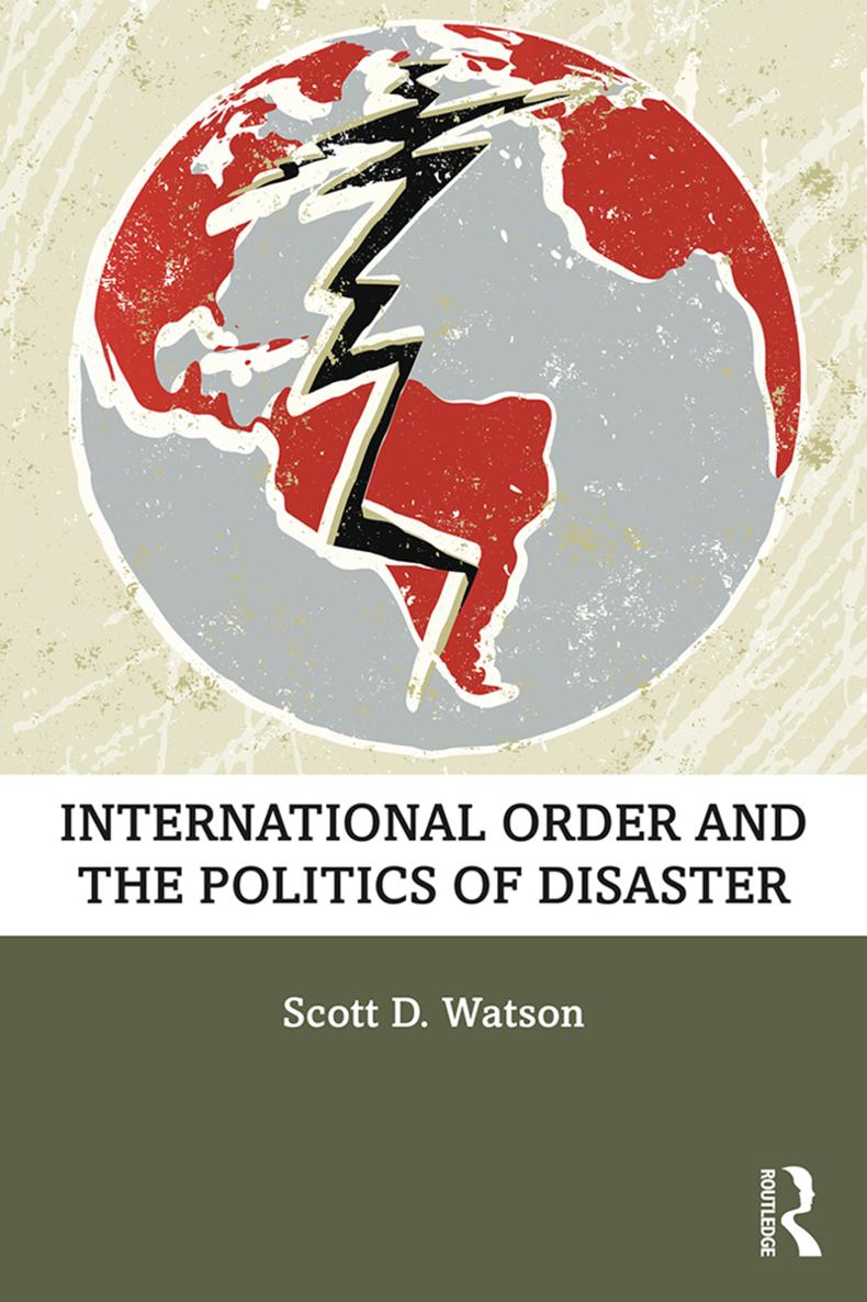 INTERNATIONAL ORDER AND THE POLITICS OF DISASTER In this indispensable and - photo 1