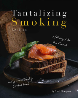 April Blomgren - Tantalizing Smoking Recipes: Nothing Like the Crunch and Juice of Freshly Smoked Foods