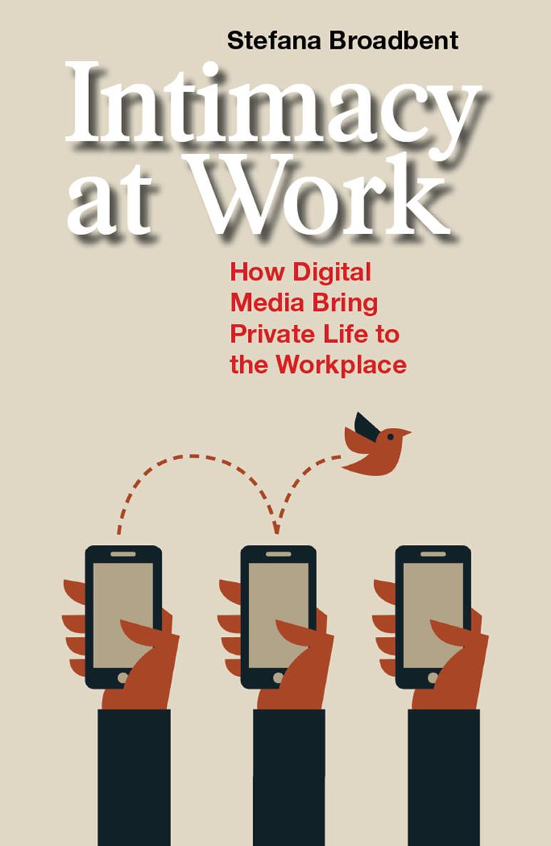 Intimacy at Work How Digital Media Bring Private Life to the Workplace - image 1