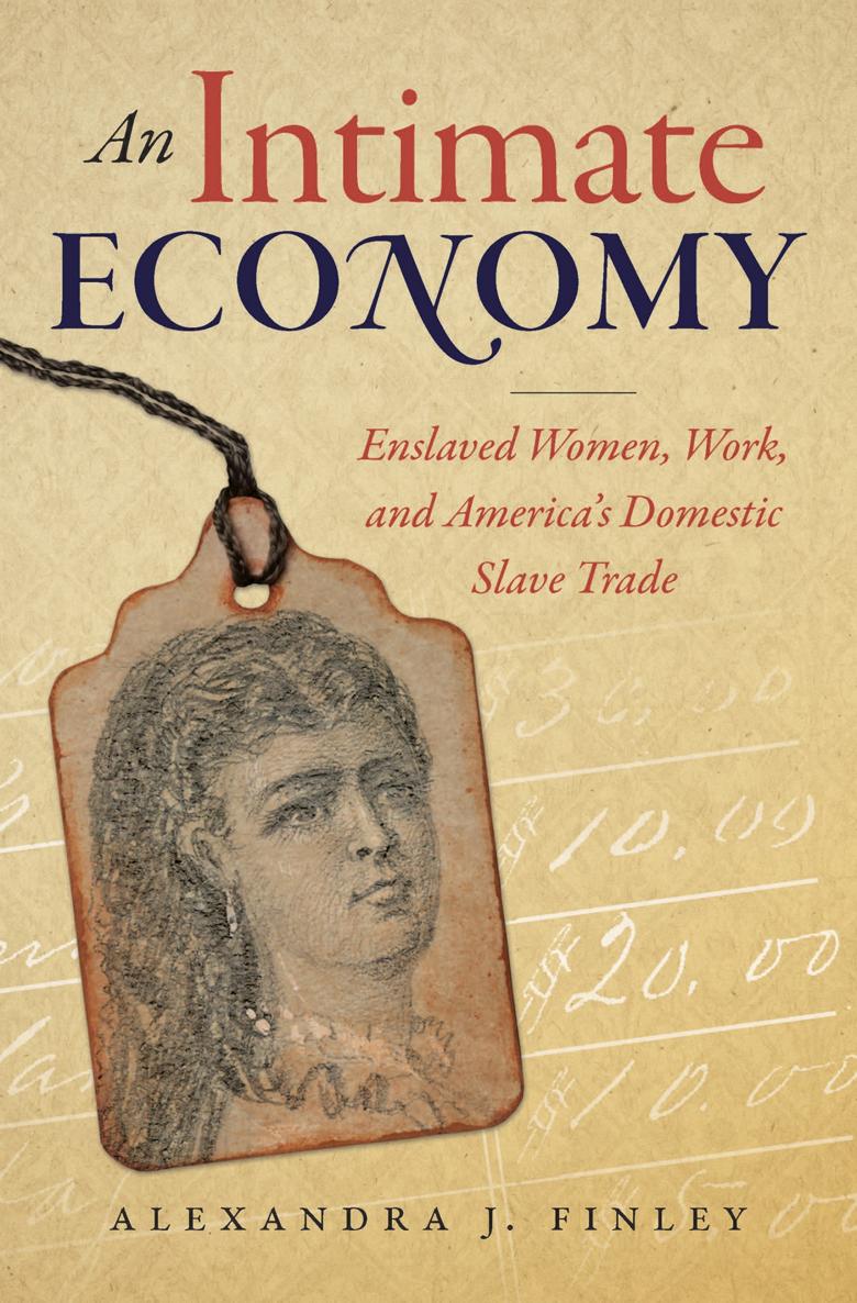 An Intimate Economy An Intimate Economy Enslaved Women Work and Americas - photo 1